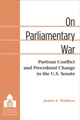 cover of On Parliamentary War: Partisan Conflict and Procedural Change in the U.S. Senate