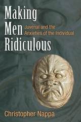 cover of Making Men Ridiculous: Juvenal and the Anxieties of the Individual
