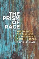 cover of The Prism of Race: The Politics and Ideology of Affirmative Action in Brazil