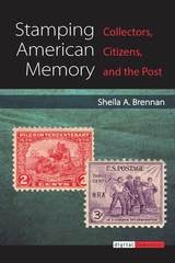 cover of Stamping American Memory: Collectors, Citizens, and the Post