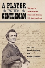 cover of A Player and a Gentleman: The Diary of Harry Watkins, Nineteenth-Century U.S. American Actor