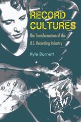 cover of Record Cultures: The Transformation of the U.S. Recording Industry