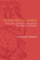 cover of Monstrous Kinds: Body, Space, and Narrative in Renaissance Representations of Disability