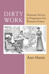cover of Dirty Work: Domestic Service in Progressive-Era Women’s Fiction