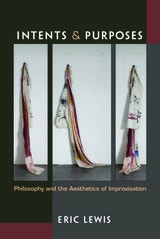 cover of Intents and Purposes: Philosophy and the Aesthetics of Improvisation