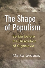 cover of The Shape of Populism: Serbia before the Dissolution of Yugoslavia