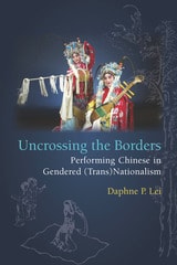 cover of Uncrossing the Borders: Performing Chinese in Gendered (Trans)Nationalism