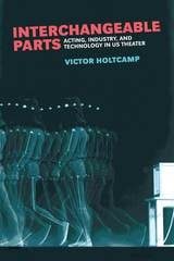 cover of Interchangeable Parts: Acting, Industry, and Technology in US Theater