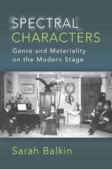cover of Spectral Characters: Genre and Materiality on the Modern Stage