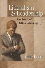 cover of Liberalism and Leadership: The Irony of Arthur Schlesinger, Jr.