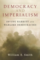 cover of Democracy and Imperialism: Irving Babbitt and Warlike Democracies