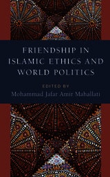 cover of Friendship in Islamic Ethics and World Politics