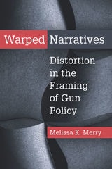cover of Warped Narratives: Distortion in the Framing of Gun Policy