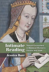 cover of Intimate Reading: Textual Encounters in Medieval Women’s Visions and Vitae