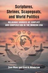 cover of Scriptures, Shrines, Scapegoats, and World Politics: Religious Sources of Conflict and Cooperation in the Modern Era