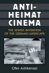 cover of Anti-Heimat Cinema: The Jewish Invention of the German Landscape