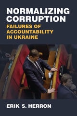cover of Normalizing Corruption: Failures of Accountability in Ukraine
