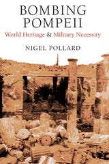 cover of Bombing Pompeii: World Heritage and Military Necessity