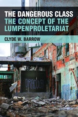 cover of The Dangerous Class: The Concept of the Lumpenproletariat