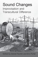 cover of Sound Changes: Improvisation and Transcultural Difference