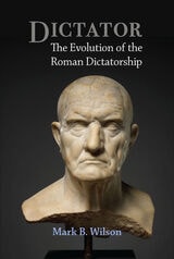 cover of Dictator: The Evolution of the Roman Dictatorship