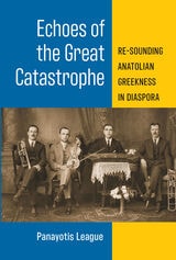 cover of Echoes of the Great Catastrophe: Re-Sounding Anatolian Greekness in Diaspora