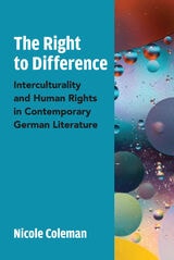 cover of The Right to Difference: Interculturality and Human Rights in Contemporary German Literature