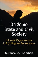 cover of Bridging State and Civil Society: Informal Organizations in Tajik/Afghan Badakhshan