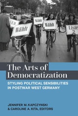 cover of The Arts of Democratization: Styling Political Sensibilities in Postwar West Germany