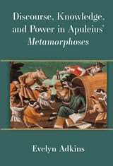 cover of Discourse, Knowledge, and Power in Apuleius’ Metamorphoses