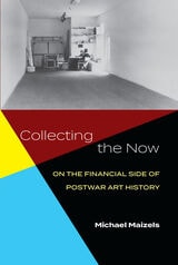 cover of Collecting the Now: On the Financial Side of Postwar Art History