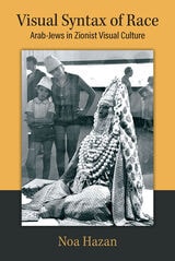 cover of Visual Syntax of Race: Arab-Jews in Zionist Visual Culture