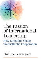 cover of The Passion of International Leadership: How Emotions Shape Transatlantic Cooperation