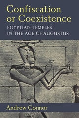 cover of Confiscation or Coexistence: Egyptian Temples in the Age of Augustus