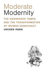 cover of Moderate Modernity: The Newspaper Tempo and the Transformation of Weimar Democracy