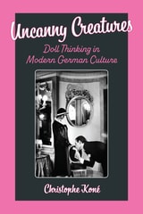 cover of Uncanny Creatures: Doll Thinking in Modern German Culture