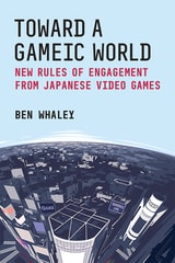 cover of Toward a Gameic World: New Rules of Engagement from Japanese Video Games