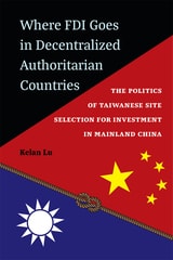 cover of Where FDI Goes in Decentralized Authoritarian Countries: The Politics of Taiwanese Site Selection for Investment in Mainland China