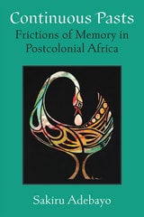 cover of Continuous Pasts: Frictions of Memory in Postcolonial Africa