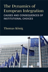 cover of The Dynamics of European Integration: Causes and Consequences of Institutional Choices