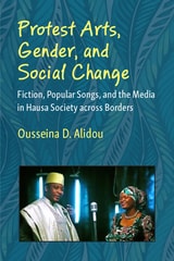 cover of Protest Arts, Gender, and Social Change: Fiction, Popular Songs, and the Media in Hausa Society across Borders