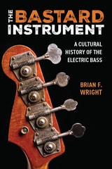 cover of The Bastard Instrument: A Cultural History of the Electric Bass