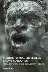 cover of Your Historical Loveliness Knows No Bounds: Form, Futurity, and Documentary Desire
