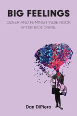 cover of Big Feelings: Queer and Feminist Indie Rock After Riot Grrrl