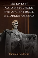cover of The Lives of Cato the Younger from Ancient Rome to Modern America