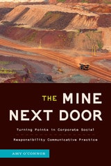 cover of The Mine Next Door: Turning Points in Corporate Social Responsibility Communicative Practice