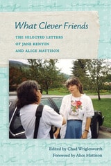 cover of What Clever Friends: The Selected Letters of Jane Kenyon and Alice Mattison