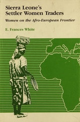 cover of Sierra Leone's Settler Women Traders: Women on the Afro-European Frontier