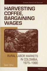 cover of Harvesting Coffee, Bargaining Wages: Rural Labor Markets in Colombia, 1975-1990