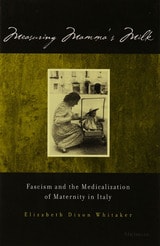 cover of Measuring Mamma's Milk: Fascism and the Medicalization of Maternity in Italy